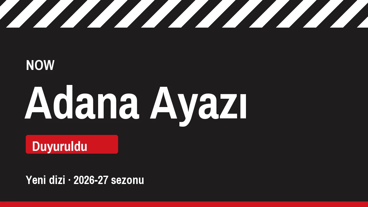 Adana Ayazı dizisi, NOW, yeni sezon için duyurulan proje