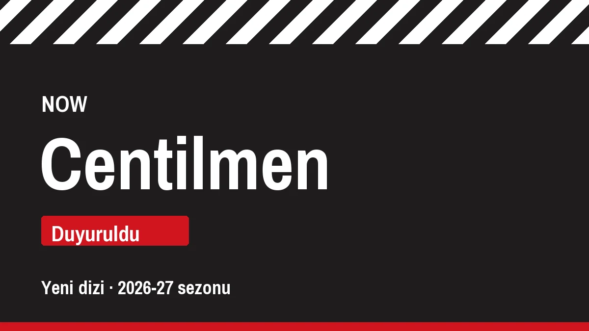 Centilmen dizisi, NOW, yeni sezon için duyurulan proje