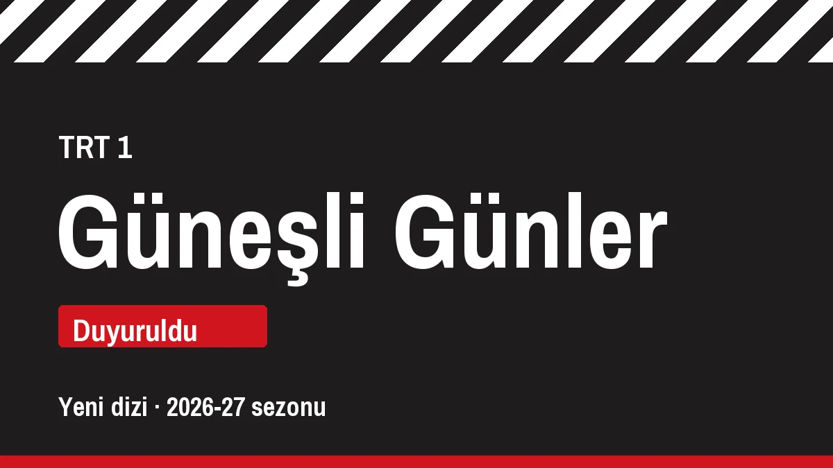 Güneşli Günler dizisi, TRT 1, yeni sezon için duyurulan proje